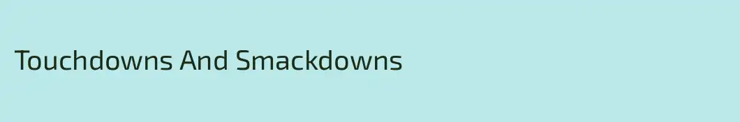 Touchdowns And Smackdowns